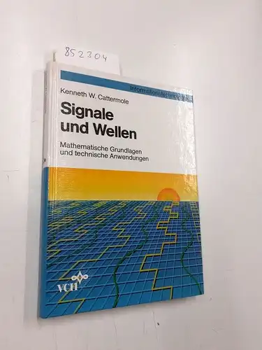 Cattermole, Kenneth W: Signale und Wellen: Mathematische Grundlagen und technische Anwendungen (Informationstechnologie). 