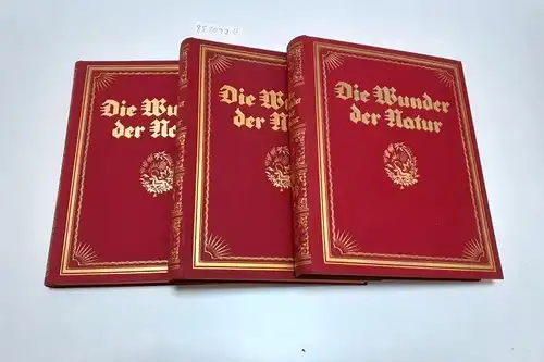 Deutsches Verlagshaus Bong & Co: Die Wunder der Natur Schilderungen der interessantesten Natur-Schöpfungen und -Erscheinungen. 