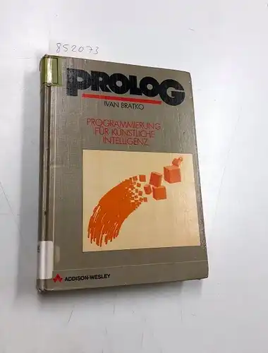 Bratko, Ivan: PROLOG : Programmierung für künstl. Intelligenz
 [Übers.: Johannes Engels] / Reihe künstliche Intelligenz. 