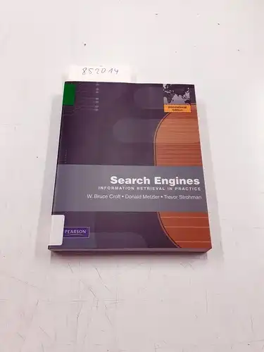 Croft, Bruce, Donald Metzler and Trevor Strohman: Search Engines: Information Retrieval in Practice: International Edition. 