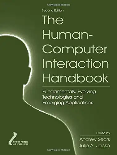 Sears, Andrew and Julie A. Jacko: The Human-Computer Interaction Handbook: Fundamentals, Evolving Technologies, and Emerging Applications: Fundamentals, Evolving Technologies and ... Second Edition (Human Factors and Ergonomics). 