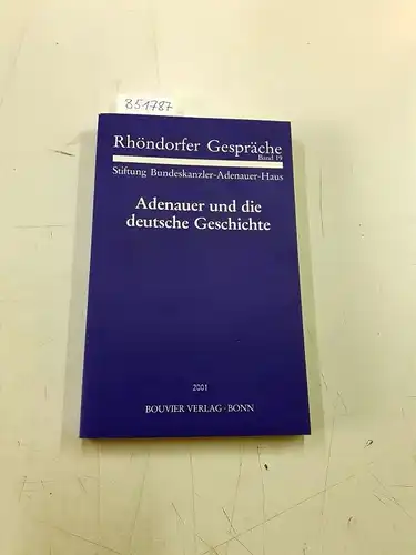 Stiftung Bundeskanzler-Adenauer-Haus: Adenauer und die deutsch Geschichte
 (= Rhöndorfer Gespräche Band 19). 