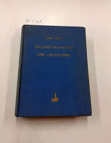 Keil, Karl: Ingenieurgeologie und Geotechnik - Grundlagen und Anwendung der Baugrund- und Baustofflehre der natürlichen Fels- und Lockergesteine. 