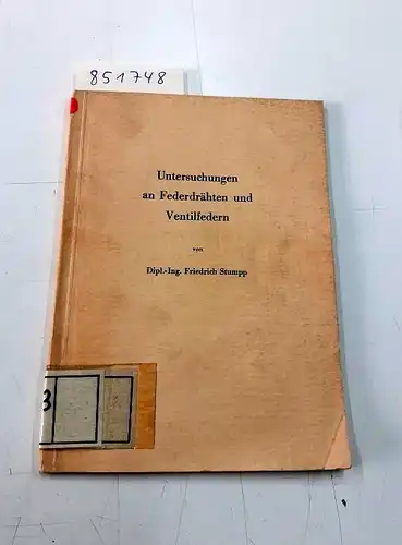Stumpp, Dipl.-Ing. Friedrich: Untersuchungen an Federdrähten und Ventilfedern. 