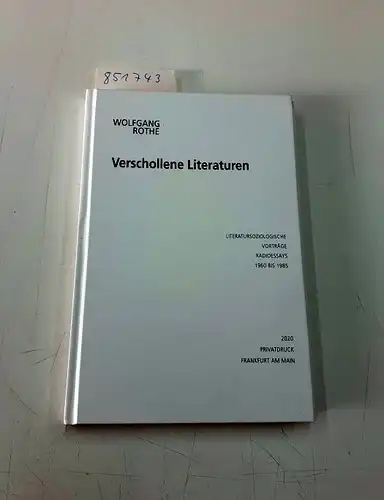 Rothe, Wolfgang: Verschollene Literaturen. Literatursoziologische Vorträge. Radioessays 1960 bis 1985. 