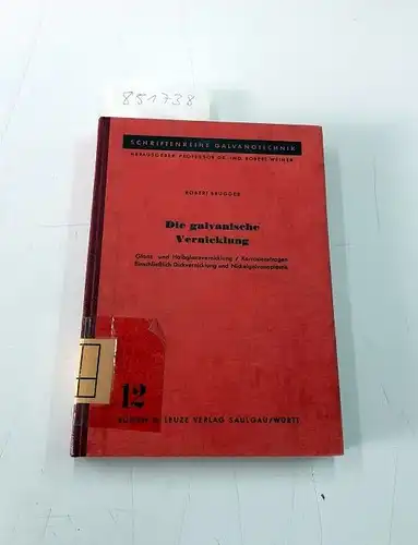 Brugger, Robert: (1967) Die galvanische Vernicklung Glanz und Halbglanzvernicklung Robert Brugger. 