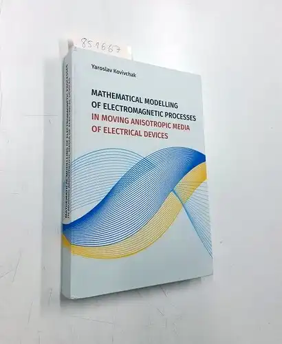 Kovivchak, Yaroslav: Mathematical Modelling of Electromagnetic Processes in Moving Anisotropic Media of Electrical Devices. 