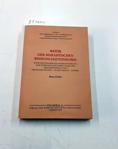 Fischer, Klaus: Kritik der marxistischen Wissenschaftstheorie: sozioökonomische Determinierung der Wissenschaft oder Logik der Ideenentwicklung?. 
