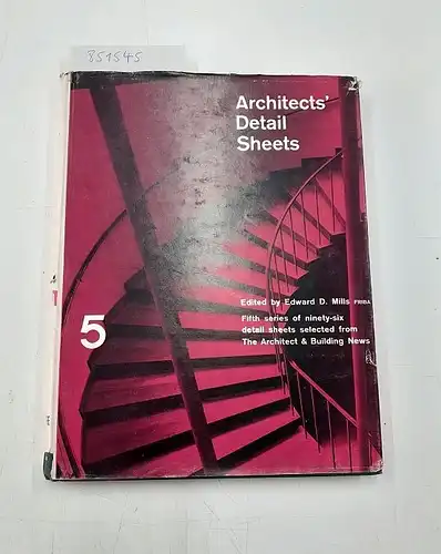 Mills, Edward D. (Edtitor): Architects' Detail Sheets 5
 Ninety-six Selected Sheets. 