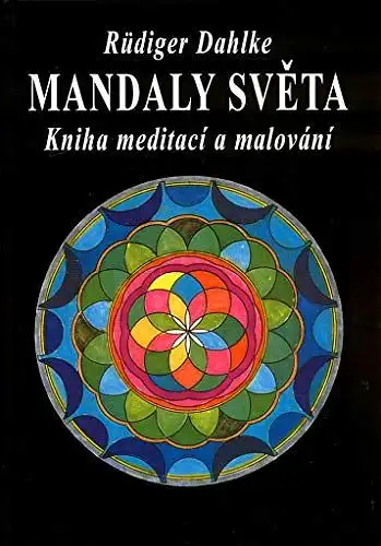 Dahlke, Rüdiger: Mandaly sveta: Kniha meditací a malování (1995). 
