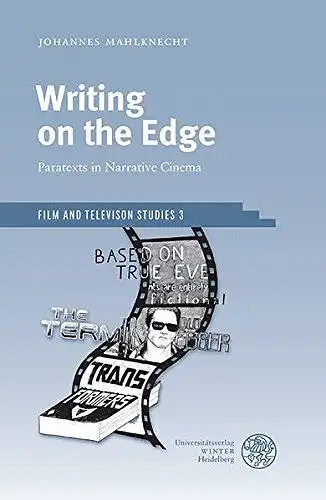Mahlknecht, Johannes: Writing on the Edge: Paratexts in Narrative Cinema (Film and Television Studies, Band 3). 