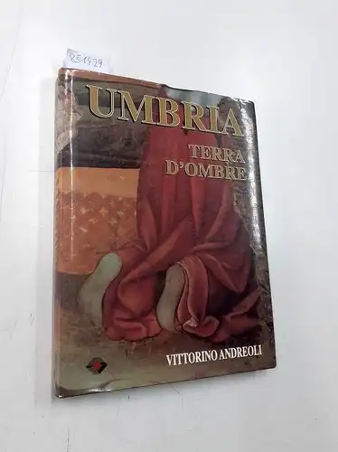 Andreoli, Vittorino: Umbria. Terra d'ombre. (Land der Schatten). Fotografie und Texte von Vittorino Andreoli, alle Texte in italienischer Sprache. 