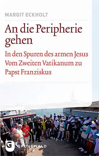 Eckholt, Margit: An die Peripherie gehen
 In den Spuren des armen Jesus. Vom Zweiten Vatikanum zu Papst Franziskus. 