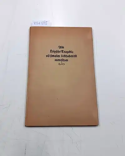 Musper, H. Th. (Hrsg.): Ain hipsche Tragedia von zwaien liebhabenden mentschen ainem Ritter Calixstus un ainer Edln junckfrawen Melibia genant (Faksimile). 