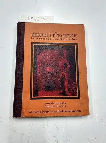 Zacharias, A: Die Ziegeleitechnik in modernen Fabrikbetrieben. Moderne Dächer und Dacheindeckungen. 