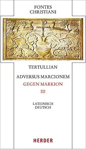 Herder: Tertullianus, Quintus Septimius Florens: Adversus Marcionem; Teil: 3. Teilband. 