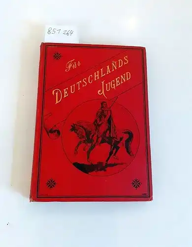 Schlegel, B. (Red.) und E. Walther (Illust.): Für Deutschlands Jugend- Zur Unterhaltung und Belehrung
 für das Alter von 10-14 Jahren. 