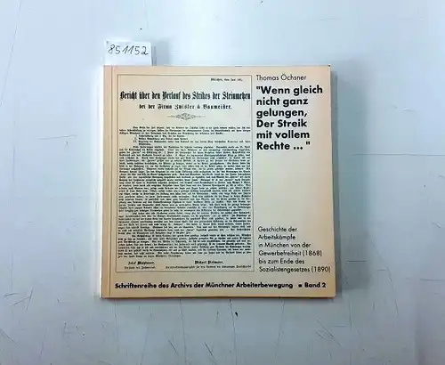 Öchsner, Thomas: Wenn gleich nicht ganz gelungen, Der Streik mit vollem Rechte 
 Geschichte der Arbeitskämpfe in München von der Gewerbefreiheit (1868) bis zum Ende des Sozialistengesetzes (1890). 