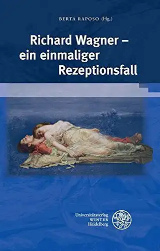 Raposo, Berta (Herausgeber): Richard Wagner - ein einmaliger Rezeptionsfall
 hrsg. von Berta Raposo / Beiträge zur neueren Literaturgeschichte ; Bd. 330. 