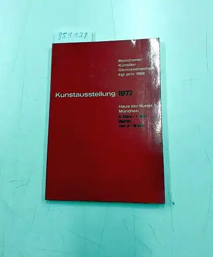 Münchener Künstler Genossenschaft klg. priv. 1968: Kunstausstellung 1977 Haus der Kunst München 4. März - 1. Mai täglich von 9-18 Uhr. 