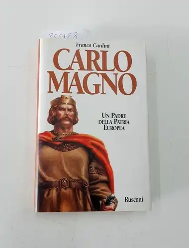 Cardini, Franco: Carlomagno. Un padre della patria europea (Orizzonti della storia). 