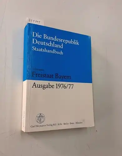 Keßler, Rainer (Hg.): Die Bundesrepublik Deutschland Staatshandbuch - Teilausgabe Freistaat Bayern Ausgabe 1976/77. 