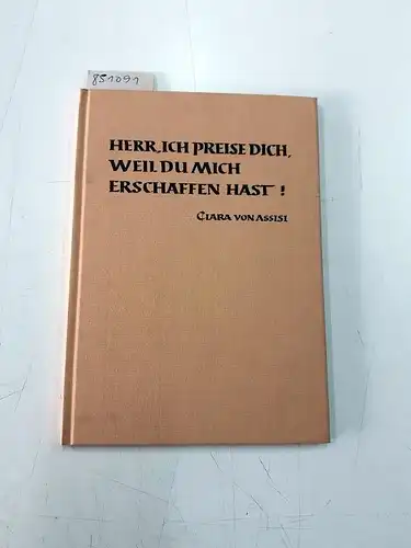 Stockhausen, Ludger W: Leben der heiligen Clara von Assisi : 1194 - 1253 in Bildern / 18 Linolschnitte von Clara Winkler. [Begleittexte u. Ausw. d. Schriftstellen: Ludger W. Stockhausen]. - Umschlagt.: Herr, ich preise dich, weil du mich erschaffen hast!.