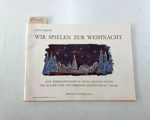 Werner, Fritz: Wir spielen zur Weihnacht
 Wir spielen zur Weihnacht. Alte Weihnachtslieder in neuen, leichten Sätzen für Klavier zwei- und vierhändig, Blockflöte in c" AD LIB. 