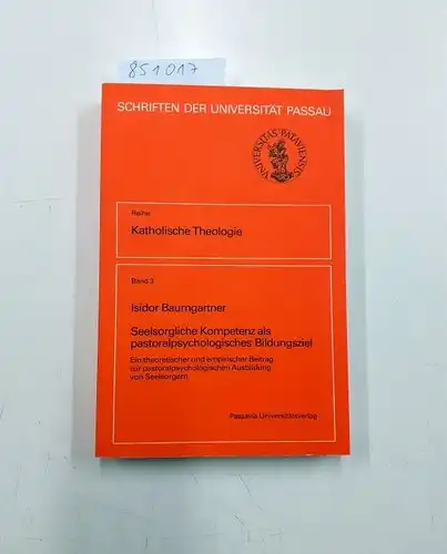 Baumgartner, Isidor: Seelsorgliche Kompetenz als pastoralpsychologisches Bildungsziel : e. theoret. u. empir. Beitr. zur pastoralpsycholog. Ausbildung von Seelsorgern 
 Schriften der Universität Passau / Reihe katholische Theologie ; Bd. 3. 