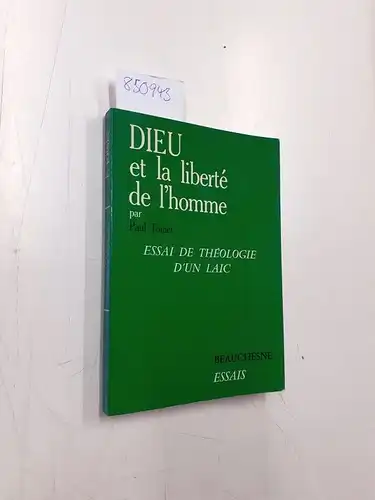 Toinet, Paul: Dieu et la liberté de l'homme : Essai de théologie d'un laïc. 