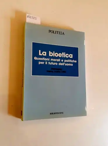 Mori, Maurizio (Hg.): La bioetica - Questioni morali e politiche per il futuro dell'uomo
 Convegno Roma, marzo 1990. 