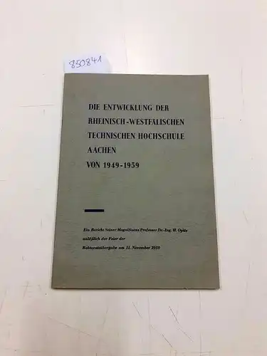 Opitz, H: Die Entwicklung der Rheinisch-westfälischen Technischen Hochschule Aachen von  1949-1959
 ein Bericht Seiner Magnifizenz Professor Dr. - Ing. H. Opitz anläßlich der Feier der Rektoratsübergabe am 11. November 1959. 