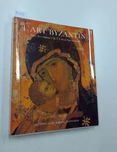 Bank, Alice: L'Art Byzantin
 dans les musées de l'Union Soviétique. 