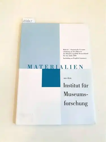 Institut für Museumskunde (Hg.): Materialien aus dem Institut für Museumskunde Heft 61 Statistische Gesamterhebung an den Museen  der Bundesrepublik Deutschland für das Jahr 2006
 Including an English Summary. 