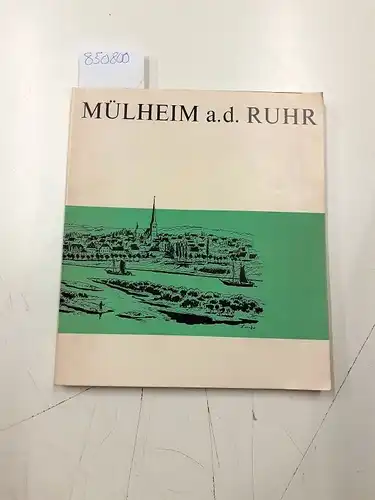 Kamp, Adam v: Alt-Mülheim um das Jahr  1835. Porträt einer Schiffer- und Kohlenstadt an der unteren Ruhr mit einer Beschreibung des Kreises Duisburg
 für...