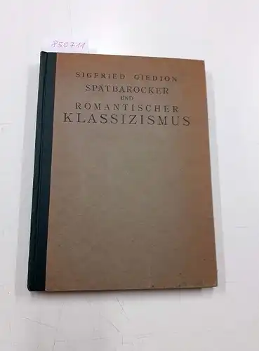 Giedion, Siegfried: Spätbarocker und Romantischer Klassizismus. 