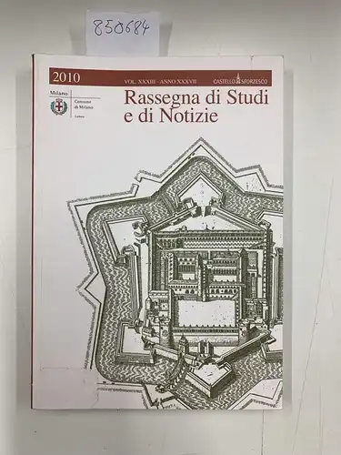Castello Sforzesco: Reassegna di Studi e di Notizie Vol. XXXIII- ANNO XXXVII, 2010. 