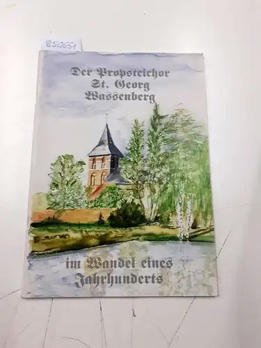 Propsteichor St. Georg Wassenberg: Der Propsteichor St. Georg Wassenberg im Wandel eines Jahrhunderts. 
