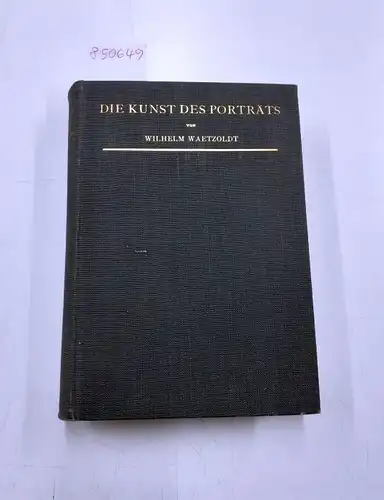 Waetzoldt, Wilheln: Die Kunst des Porträts
 mit 80 Bildern. 