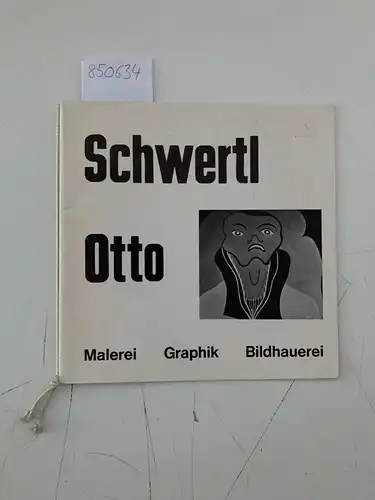 Schwertl, Otto: Schwertl Otto Malerie Graphik Bildhauerei. 