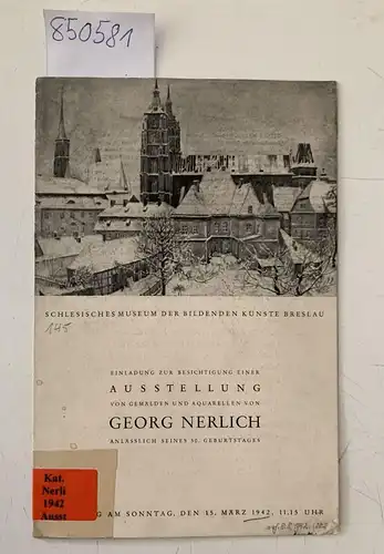 Schlesisches Museum der bildenden Künste Breslau und Georg Nerlich: Einladung zu Besichtigung einer Ausstellung von Gemälden und Aquarellen von Georg Nerlich anlässlich seines 50. Geburtstages , am Sonntag, den 15.März 1942, 11.15 Uhr. 