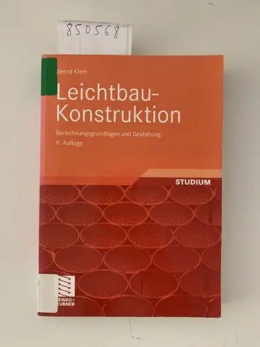 Klein, Bernd: Leichtbau-Konstruktion : Berechnungsgrundlagen und Gestaltung ; mit Tabellen sowie umfangreichen Übungsaufgaben zu allen Kapiteln des Lehrbuchs
 Studium. 