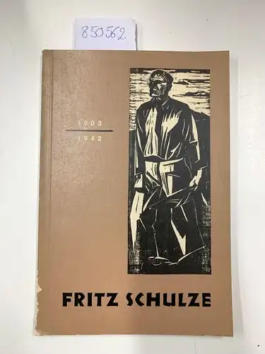 Staatliche Kunstsammlungen Dresden: Fritz Schulze 14.4.1903 - 5.6.1942. Ausstellung Malerei und Grafik. Albertinum 9. Juni bis 31. August 1963. Gemäldegalerie Neue Meister. 