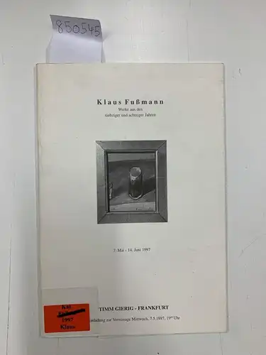 Galerie Timm Gierig: Klaus Fußmann. Werke aus den siebziger und achtziger Jahren. (Katalog zur Vernissage im Leinwandhaus) 7. Mai - 14. Juni 1997. 