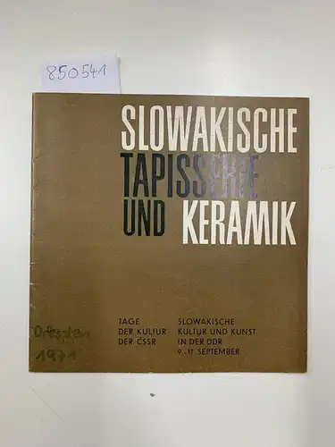 Slowakische Nationalgalerie Bratislava und Staatliche Kunstammlungen Dresden: Sowakische Tapisserie und Keramik. Im Pretiosensaal des Grünen Gewölbes (Schloss) 10.september bis 10. Oktober 1971. 