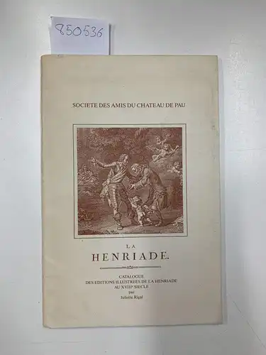 Kollektiv: BULLETIN DE LA SOCIETE DES AMIS DU CHATEAU DE PAU - CATALOGUE DES EDITIONS ILLUSTREES DE LA HENRIADE AU XVIIE SIECLE PAR JULIETTE RIGAL
 nouvelle série n°105-106-107 1986-1987. 