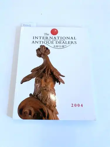 The International Fine Art and Antique Dealers Show (Hg.): The International Fine Art and Antique Dealers Show 2004
 Friday October 22 Through Thursday October 28, 2004. 