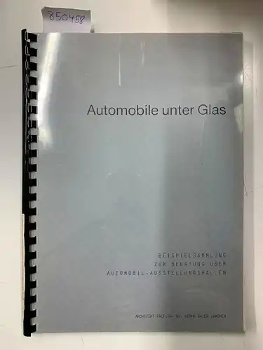 Baier, Bernd: Automobile unter Glas . Beispielsammlung zur Beratung über Automobil-Ausstellungshallen. 