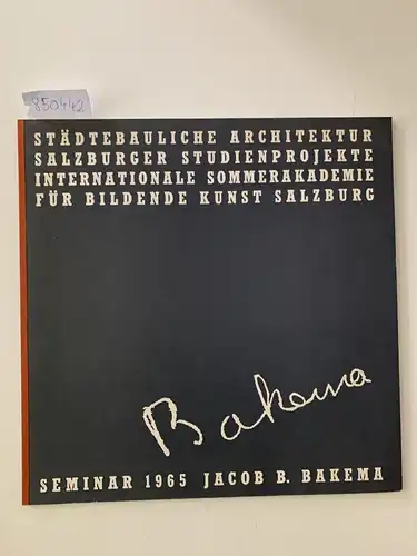 Bakema, Jacob B: Salzburger Studienprojekte. Erarbeitet im Seminar 1965. Städtebauliche Architektur J. B. Bakema (Internat. Sommerakademie f. Bildende Kunst Salzburg). 