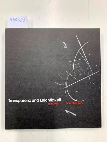 Baier, Bernd: Transparenz und Leichtigkeit Symposium interdisziplinär. 